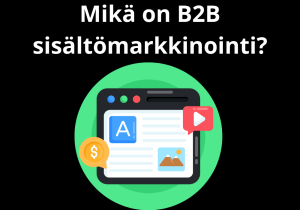 Read more about the article Mikä on B2B sisältömarkkinointi?