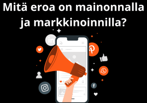 Read more about the article Mitä eroa on mainonnalla ja markkinoinnilla?