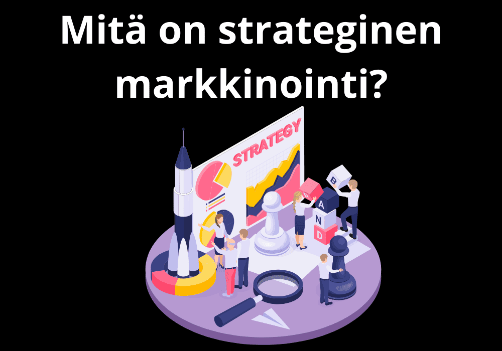 You are currently viewing Mitä on strateginen markkinointi?