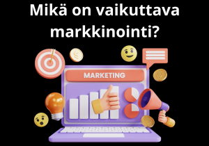 Read more about the article Mikä on vaikuttava markkinointi?