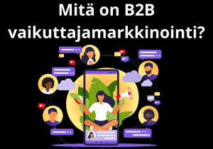 Read more about the article Mitä on B2B vaikuttajamarkkinointi?