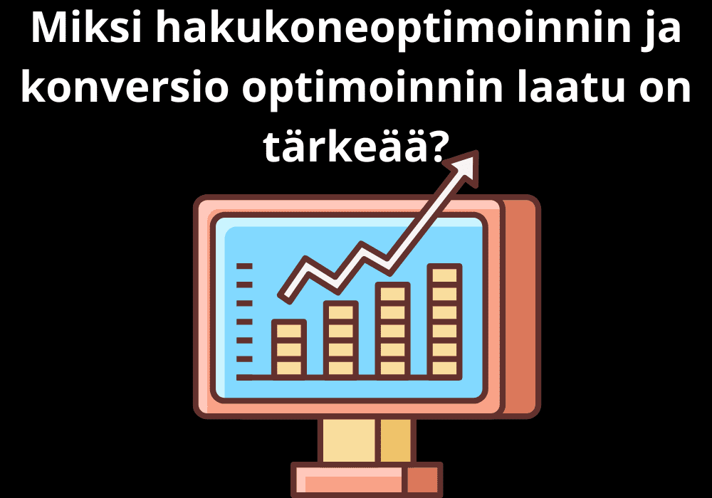 Read more about the article Miksi hakukoneoptimoinnin ja konversio optimoinnin laatu on tärkeää?