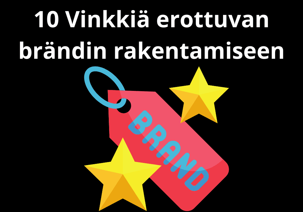 You are currently viewing 10 Vinkkiä erottuvan brändin rakentamiseen