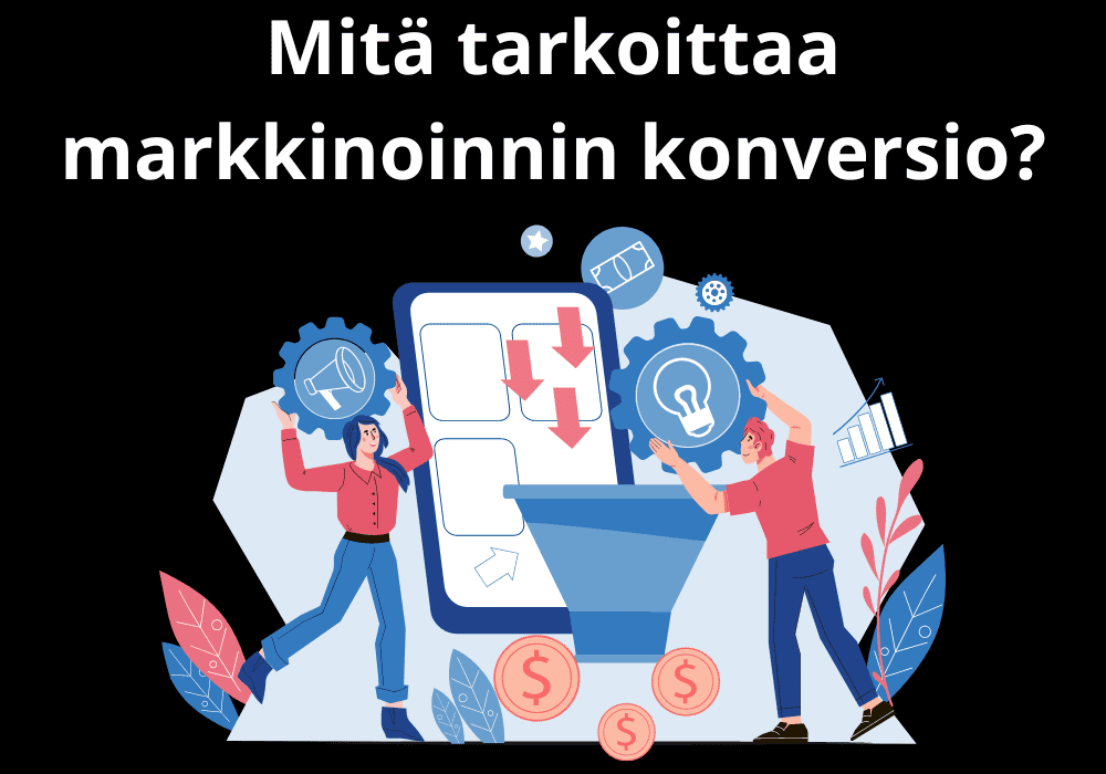 Read more about the article Mitä tarkoittaa markkinoinnin konversio?