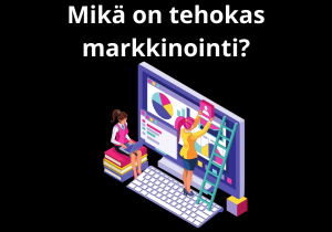 Read more about the article Mikä on tehokas markkinointi?
