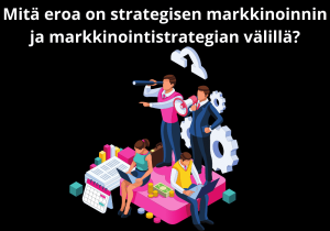 Read more about the article Mitä eroa on strategisen markkinoinnin ja markkinointistrategian välillä?
